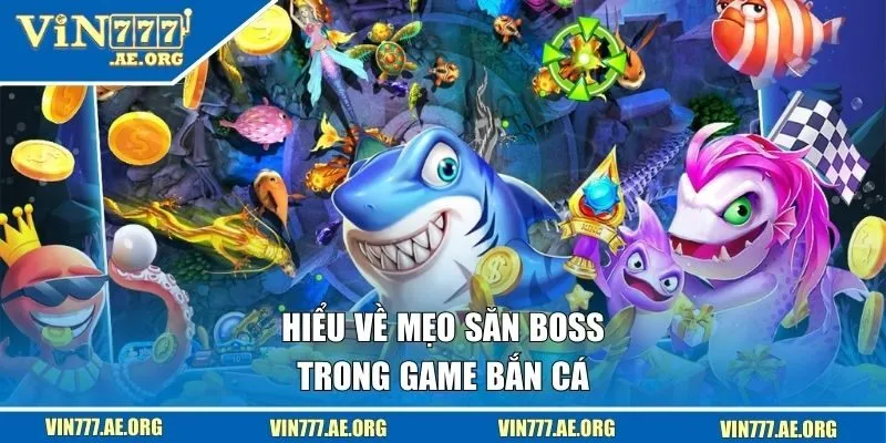 Hiểu về mẹo săn boss trong game bắn cá