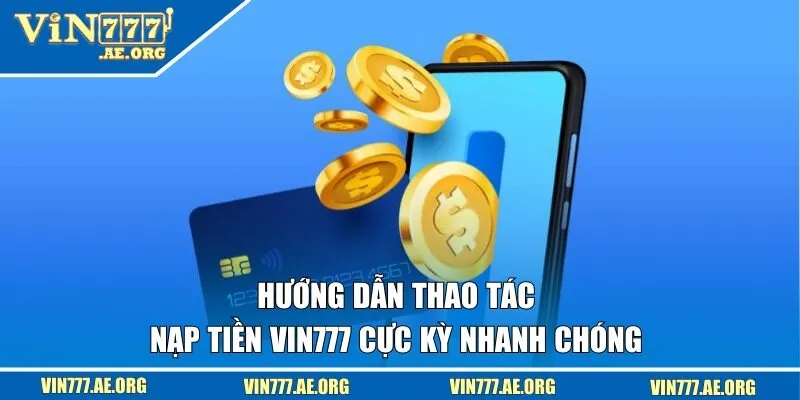 Hướng dẫn hội viên các bước nạp tiền VIN777