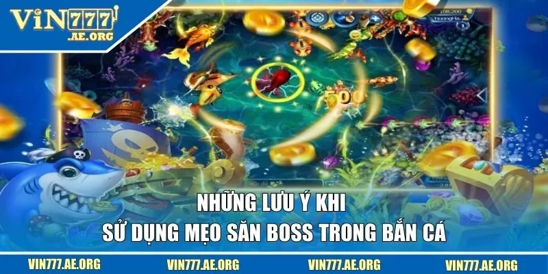 Những lưu ý khi sử dụng mẹo săn boss trong bắn cá